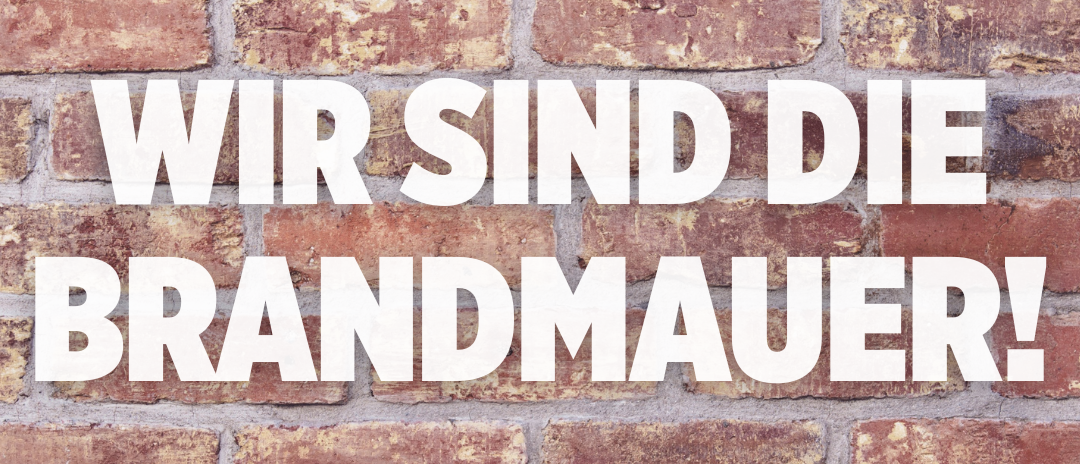 WIR SIND DIE BRANDMAUER